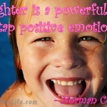 Laughter is a powerful way to tap positive emotions